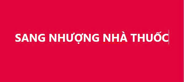  Mình cần sang gấp nhà thuốc trong tháng này, do tháng sau đi nước ngoài. 