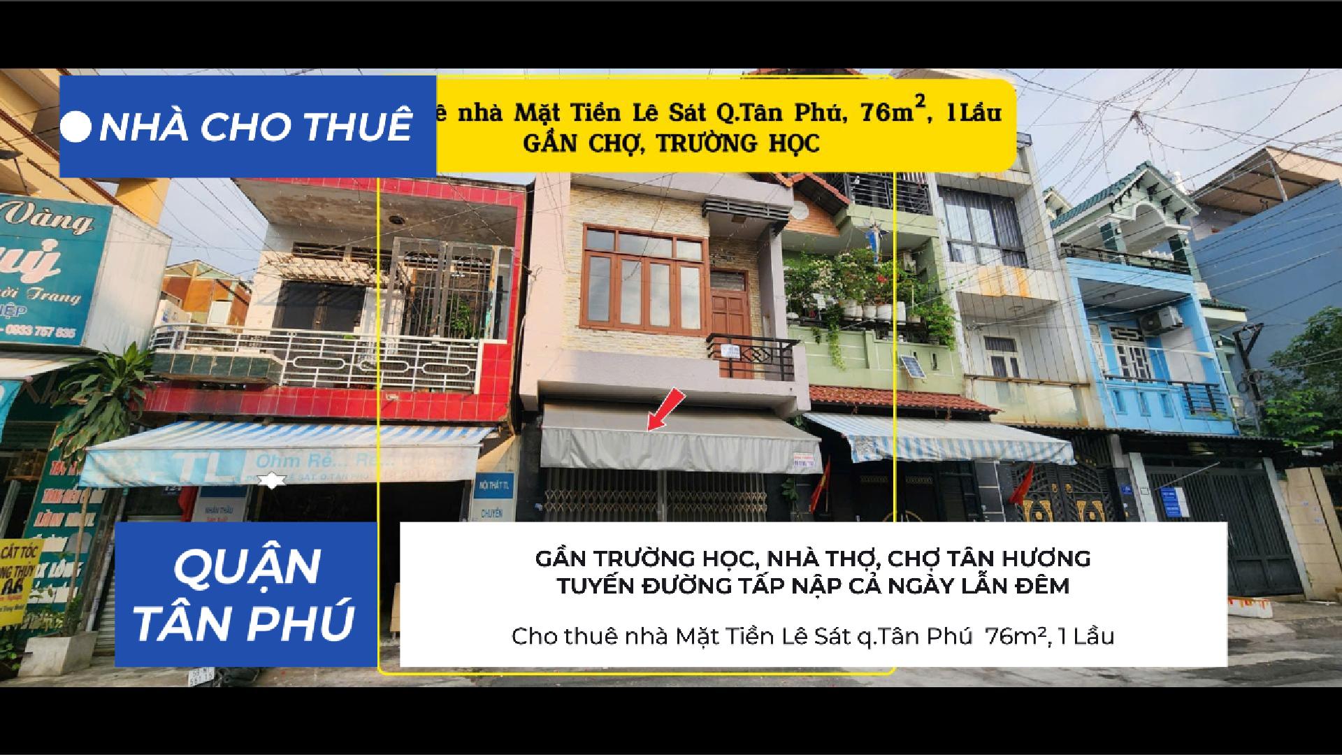 Cho thuê nhà Mặt Tiền Lê Sát q.Tân Phú 76m², 1Lầu - GẦN CHỢ, TRƯỜNG HỌC, 13Triệu 