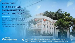  CHÍNH CHỦ CHO THUÊ KHÁCH SẠN LỚN NHẤT KHU VỰC TT. PHƯỚC BỬU 