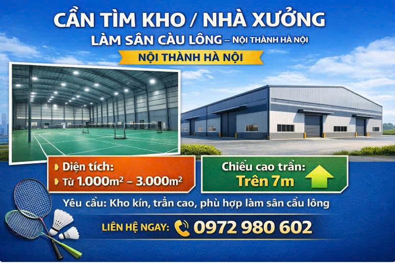  CẦN TÌM KHO / NHÀ XƯỞNG LÀM SÂN CẦU LÔNG – NỘI THÀNH HÀ NỘI 