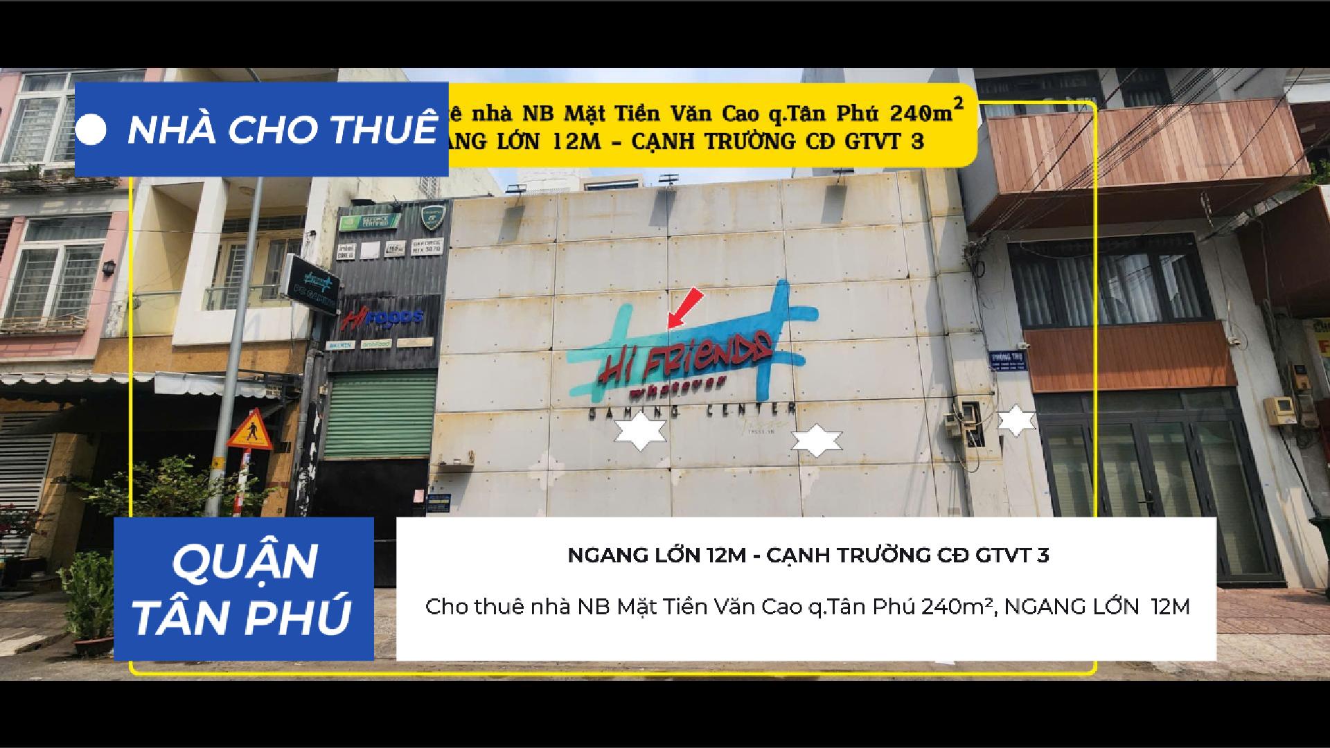  Cho thuê nhà NB Mặt Tiền Văn Cao q.Tân Phú 240m²,NGANG 12M - CẠNH TRƯỜNG CĐ GTVT 3 