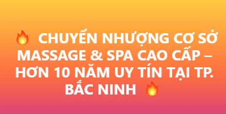  CHUYỂN NHƯỢNG CƠ SỞ MASSAGE & SPA CAO CẤP – HƠN 10 NĂM UY TÍN TẠI TP. BẮC NINH 