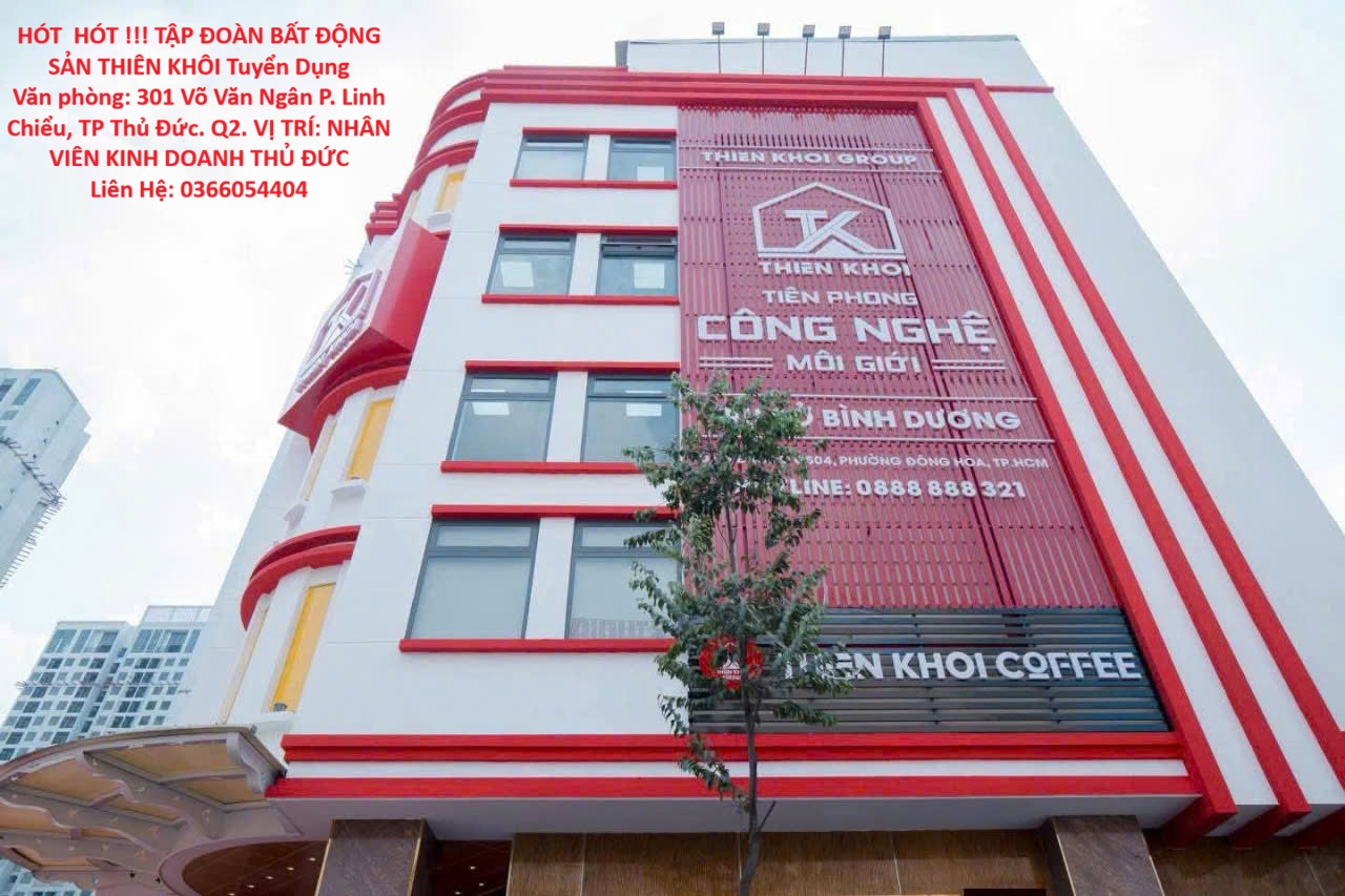  HÓT  HÓT !!! TUYỂN NHÂN VIÊN KINH DOANH THỦ ĐỨC TẬP ĐOÀN BẤT ĐỘNG SẢN THIÊN KHÔI 
