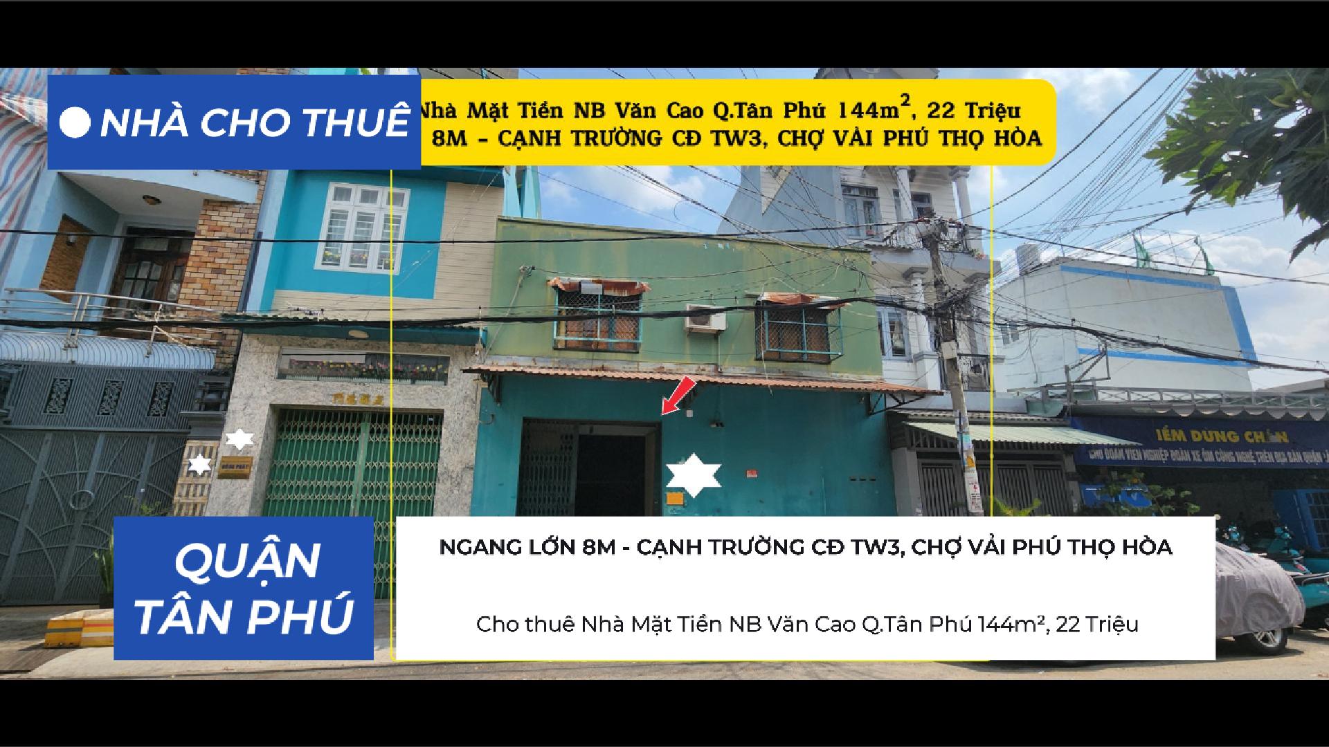  Cho thuê Nhà Mặt Tiền NB Văn Cao Q.Tân Phú 144m², NGANG 8M, 22Triệu - CẠNH TRƯỜNG CĐ TW3 