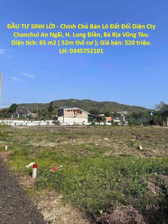  ĐẦU TƯ SINH LỜI - Chính Chủ Bán Lô Đất Đối Diện Cty Chanchul An Ngãi, H. Long Điền, Bà Rịa Vũng Tàu. 