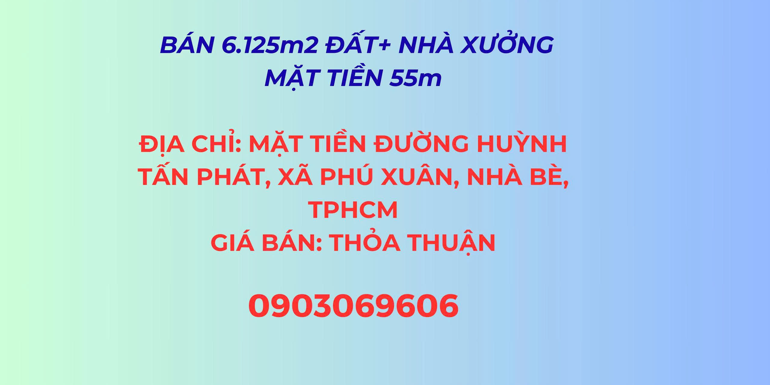  Bán 6.125m² đất + Nhà xưởng, mặt tiền đường Huỳnh Tấn Phát, Xã Phú Xuân Nhà Bè, Tp.HCM 